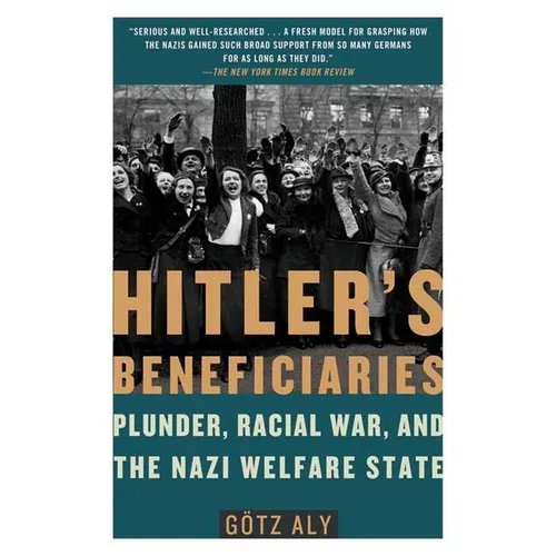 Hitler's Beneficiaries: Plunder, Racial War, and the Nazi Welfare State