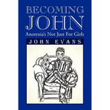 Becoming John: Anorexia's Not Just for Girls - Paperback