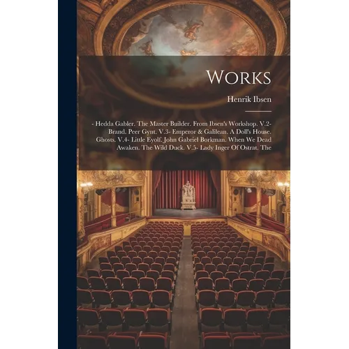 Works: - Hedda Gabler. The Master Builder. From Ibsen's Workshop. V.2- Brand. Peer Gynt. V.3- Emperor & Galilean. A Doll's Ho