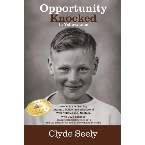 Opportunity Knocked in Yellowstone: How an Idaho Farm Boy Became a Builder and Advocate of West Yellowstone, Montana