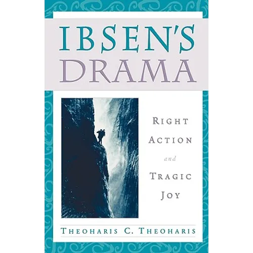 Ibsen's Drama: Right Action and Tragic Joy