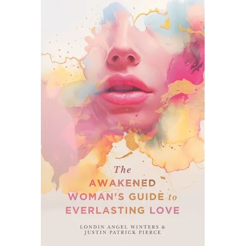 The Awakened Woman's Guide to Everlasting Love