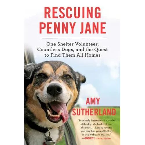 Rescuing Penny Jane: One Shelter Volunteer, Countless Dogs, and the Quest to Find Them All Homes