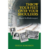 Throw Your Feet Over Your Shoulders: Beyond the Kindertransport - Paperback