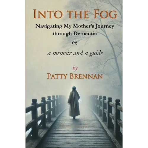 Into the Fog: Navigating My Mother's Journey Through Dementia