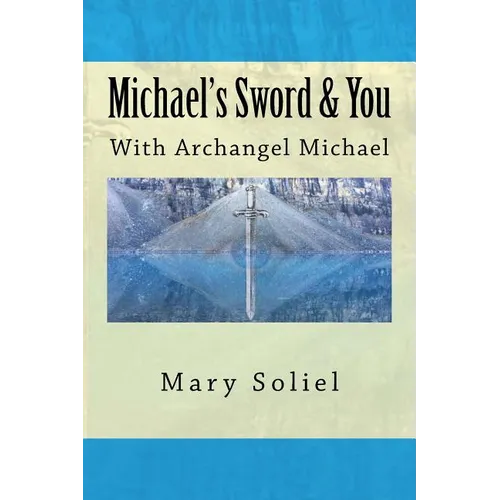 Michael's Sword & You: With Archangel Michael