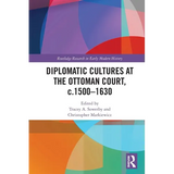 Diplomatic Cultures at the Ottoman Court, c.1500-1630