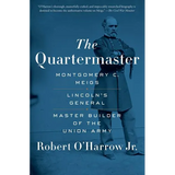 The Quartermaster: Montgomery C. Meigs, Lincoln's General, Master Builder of the Union Army - Paperback