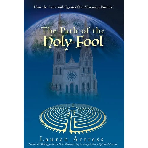 The Path of the Holy Fool: How the Labyrinth Ignites Our Visionary Powers