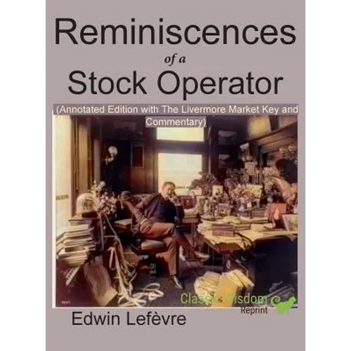 Reminiscences of a Stock Operator (Annotated Edition): with the Livermore Market Key and Commentary Included