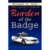 Burden of the Badge: A Year in the Life of a Street Cop - Paperback