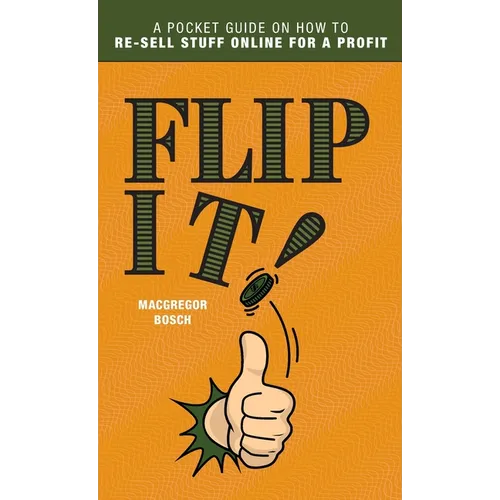 Flip It!: A Pocket Guide on How to Re-Sell Stuff Online for a Profit