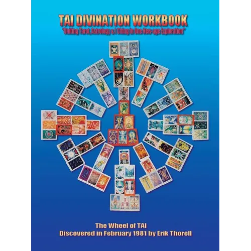 Tai Divination Workbook: "Uniting Tarot, Astrology, & I Ching in One New-age Exploration"