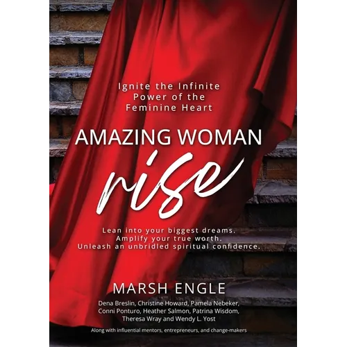 Amazing Woman Rise: Ignite the Infinite Power of the Feminine Heart
