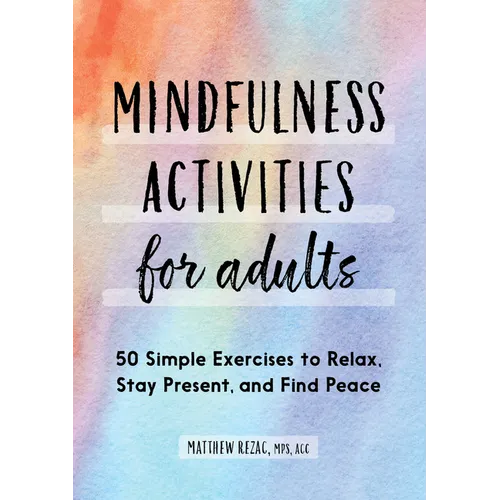 Mindfulness Activities for Adults: 50 Simple Exercises to Relax, Stay Present, and Find Peace