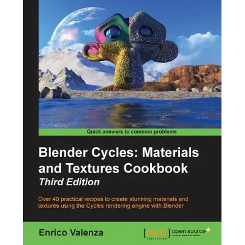 Blender Cycles: Materials and Textures Cookbook Third Edition