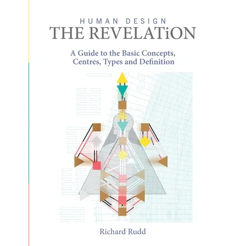 Human Design - The Revelation: A Guide to Basic Concepts, Centres Types and Definition