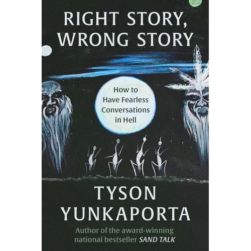Right Story, Wrong Story: How to Have Fearless Conversations in Hell
