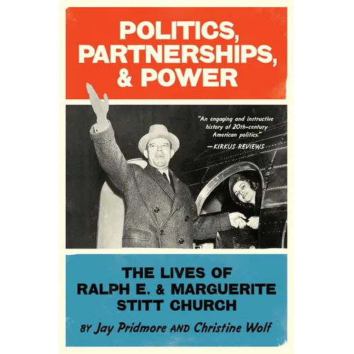 Politics, Partnerships, & Power: The Lives of Ralph E. and Marguerite Stitt Church