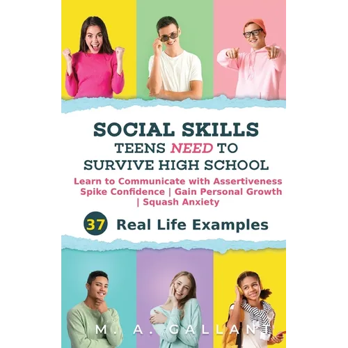 Social Skills Teens Need to Survive High School: Learn to Communicate with Assertiveness, Spike Confidence, Gain Personal Growth, and Squash Anxiety