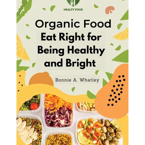 Organic Food: Eat Right for Being Healthy and Bright