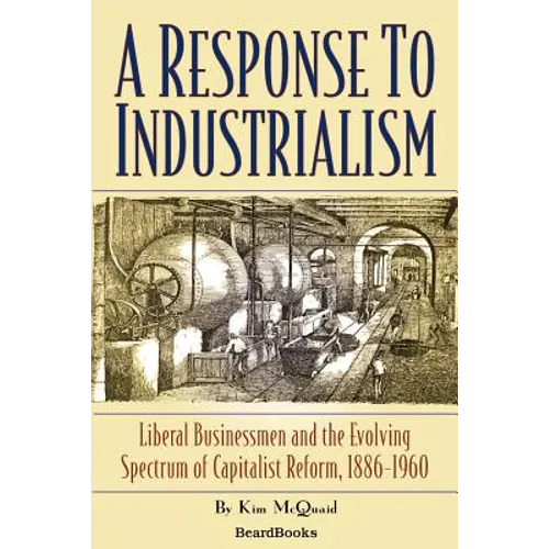 A Response to Industrialism: Liberal Businessmen and the Evolving Spectrum of Capitalist Reform