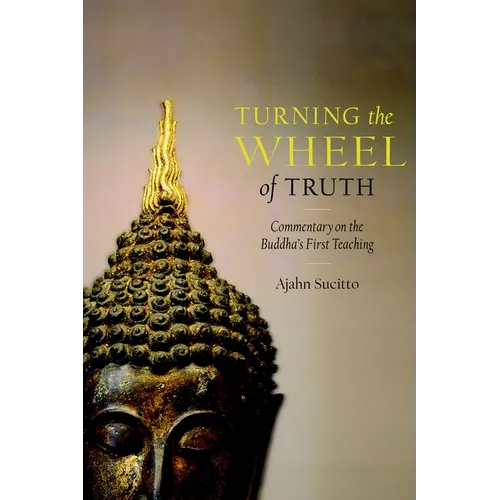 Turning the Wheel of Truth: Commentary on the Buddha's First Teaching