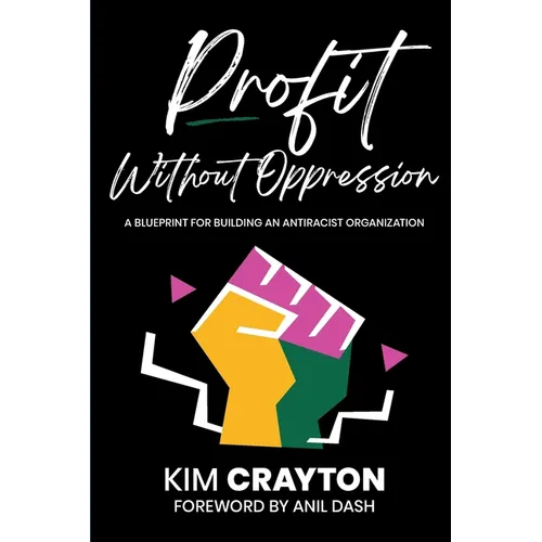 Profit Without Oppression: A Blueprint for Building An Antiracist Organization