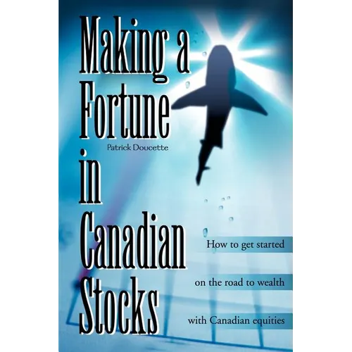 Making a Fortune in Canadian Stocks: How to Get Started on the Road to Wealth with Canadian Equities