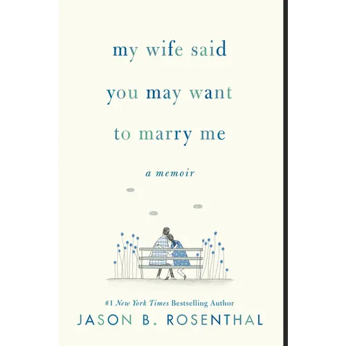 My Wife Said You May Want to Marry Me: A Memoir