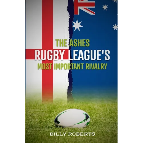 The Ashes - Rugby League's Most Important Rivalry