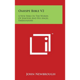 Oahspe Bible V2: A New Bible In The Words Of Jehovih And His Angel Embassadors - Hardcover
