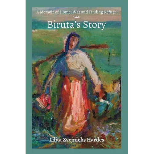 A Memoir of Home, War, and Finding Refuge - Biruta's Story