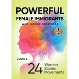 POWERFUL FEMALE IMMIGRANTS Volume 2: 24 Women 24 Stories 24 Movements - Paperback