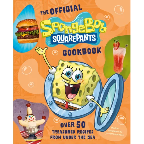 The Official Spongebob Squarepants Cookbook: Over 50 Treasured Recipes from Under the Sea
