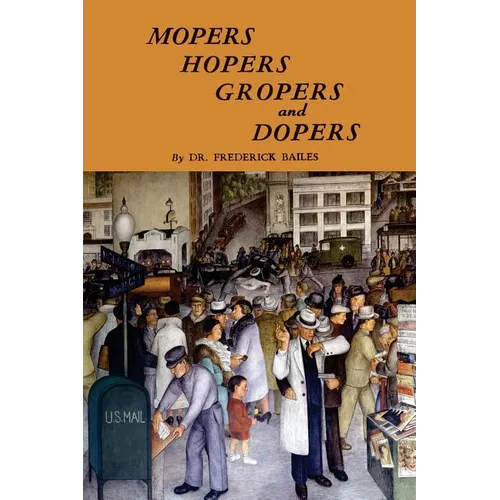 Mopers, Hopers, Gropers, and Dopers