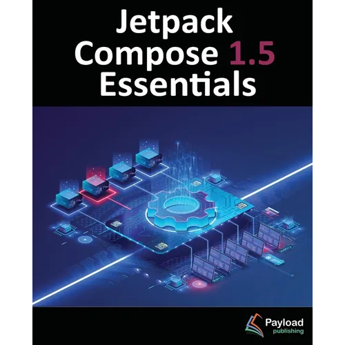 Jetpack Compose 1.5 Essentials: Developing Android Apps with Jetpack Compose 1.5, Android Studio, and Kotlin