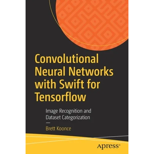 Convolutional Neural Networks with Swift for Tensorflow: Image Recognition and Dataset Categorization