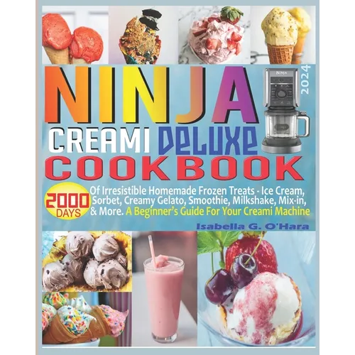 Ninja Creami Deluxe Cookbook: 2000 Days of Irresistible Homemade Frozen Treats - Ice Cream, Sorbet, Creamy Gelato, Smoothie, Milkshake, Mix-in & Mor