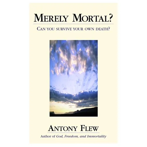 Merely Mortal?: Can You Survive Your Own Death?