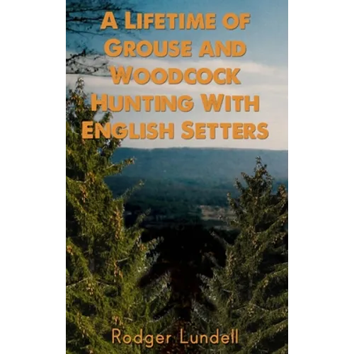 A Lifetime of Grouse and Woodcock Hunting with English Setters