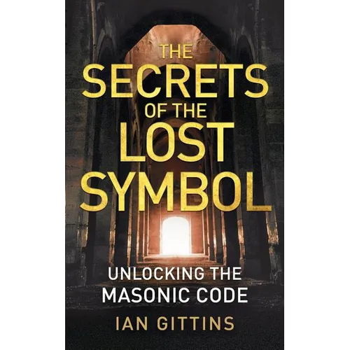 The Secrets of the Lost Symbol: Unlocking the Masonic code