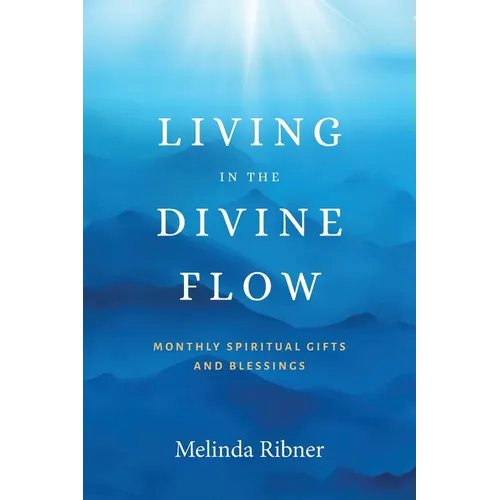 Living in the Divine Flow: Monthly Spiritual Gifts and Blessings