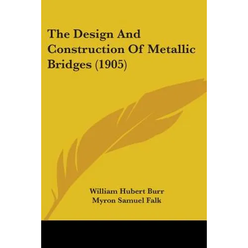 The Design And Construction Of Metallic Bridges (1905)