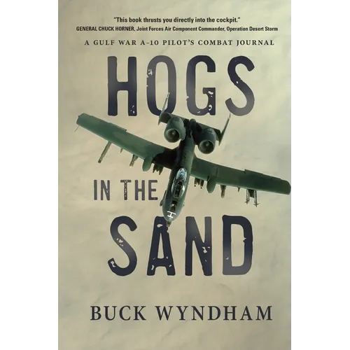 Hogs in the Sand: A Gulf War A-10 Pilot's Combat Journal