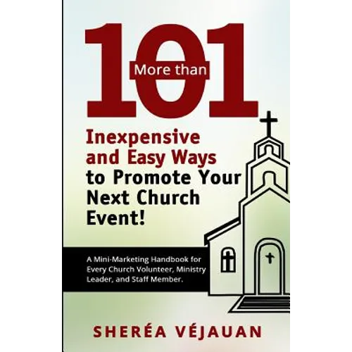 More than...101 Inexpensive and Easy Ways to Promote YOUR Church Event: A Mini-Marketing Handbook for Every Church Volunteer, Ministry Leader, and Sta