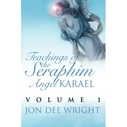 Teachings of the Seraphim Angel KARAEL: Volume 1