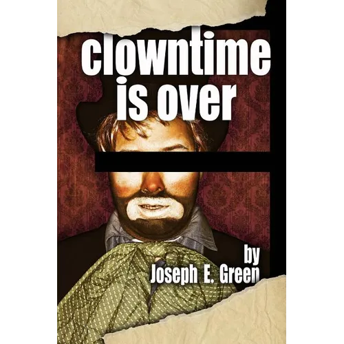 Clowntime is Over: and other plays