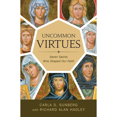 Uncommon Virtues: Seven Saints Who Shaped Our Faith