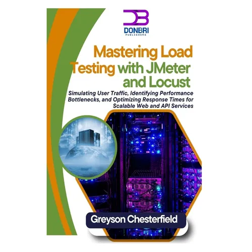 Mastering Load Testing with JMeter and Locust: Simulating User Traffic, Identifying Performance Bottlenecks, and Optimizing Response Times for Scalabl